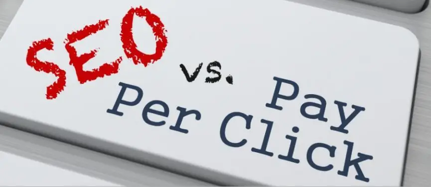 Search Engine Optimization (SEO) or (Pay Per Click) PPC: What’s the right choice?